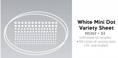 Unfinished kit includes
* 150 circles of varying sizes
(.25" and smaller)